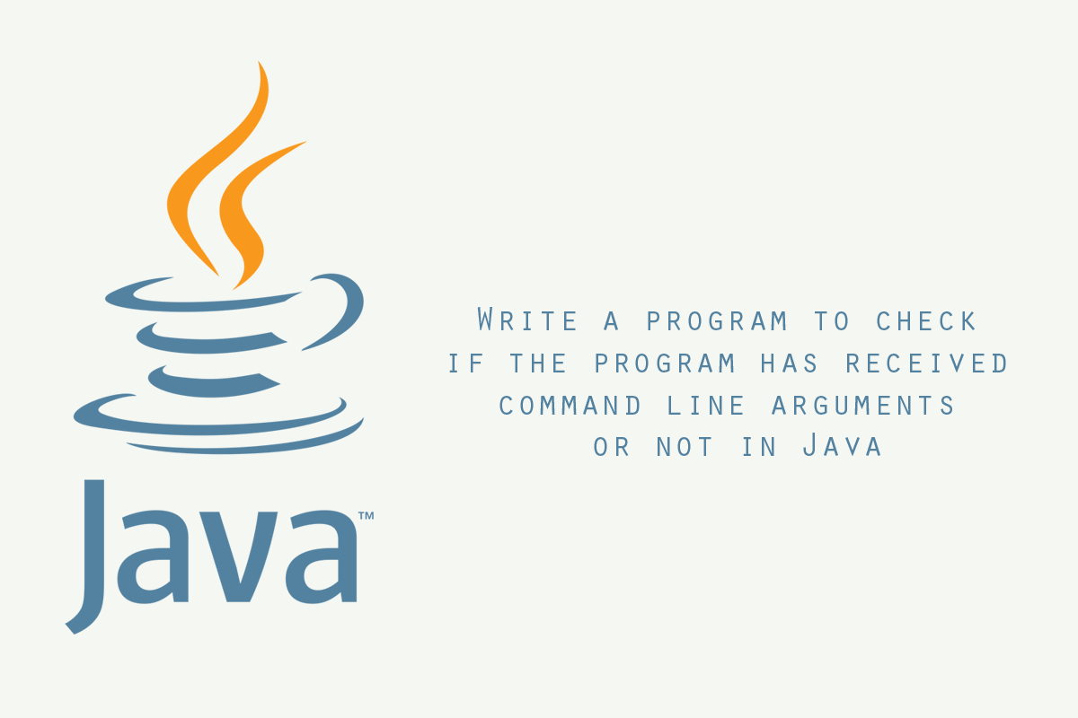 Write a program to check if the program has received command line arguments or not in Java